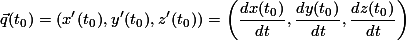 \vec{q}(t_{0}) = (x'(t_{0}), y'(t_{0}), z'(t_{0})) = \left(\frac{dx(t_{0})}{dt}, \frac{dy(t_{0})}{dt}, \frac{dz(t_{0})}{dt}\right)