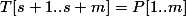 T[s+1..s+m] = P[1..m]