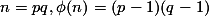n = pq, \phi(n) = (p - 1)(q - 1)
